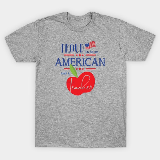Proud to be an American and a Teacher T-Shirt by TheStuffHut